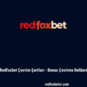 Redfoxbet &Ccedil;evrim Şartları - Bonus &Ccedil;evirme Rehberi