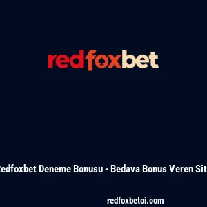 Redfoxbet Deneme Bonusu - Bedava Bonus Veren Site