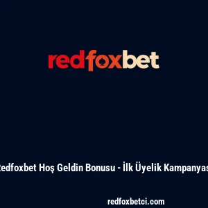 Redfoxbet Hoş Geldin Bonusu - İlk &Uuml;yelik Kampanyası