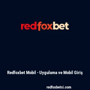 Redfoxbet Mobil - Uygulama ve Mobil Giriş