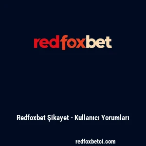 Redfoxbet Şikayet - Kullanıcı Yorumları