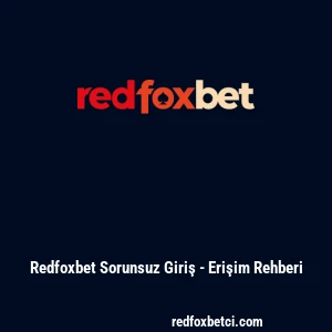 Redfoxbet Sorunsuz Giriş - Erişim Rehberi