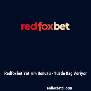 Redfoxbet Yatırım Bonusu - Y&uuml;zde Ka&ccedil; Veriyor